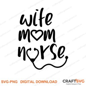 Wife Mom Nurse SVG PNG saying design for shirts, Cricut and Silhouette