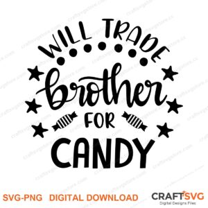 Will Trade Brother For Candy SVG PNG saying design for shirts, Cricut and Silhouette