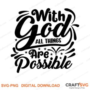 With God All Things Are Possible SVG PNG saying design for shirts, Cricut and Silhouette