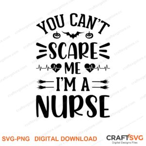 You Cant Scame Me Im A Nurse SVG PNG saying design for shirts, Cricut and Silhouette