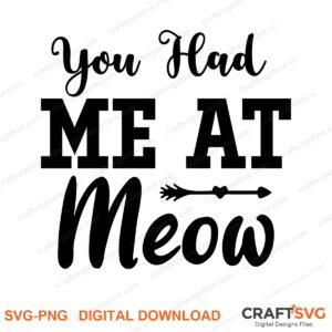 You Had Me At Meow SVG PNG saying design for shirts, Cricut and Silhouette